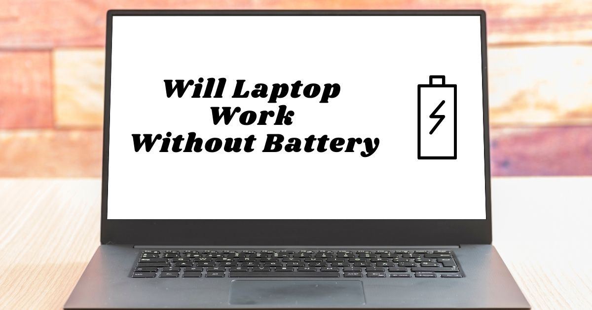 You can Use a Laptop without the Battery